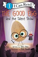 Book cover for "The good egg and the talent show" by Jory John