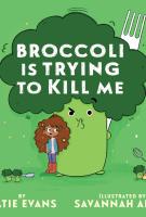 Book cover for "Broccoli is trying to kill me" by Katie Evans